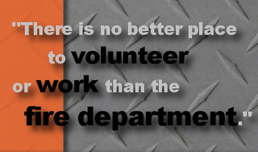 There is no better place to volunteer or work than the fire department  -Firefighter Jennifer Mann